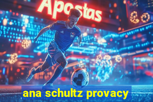 ana schultz provacy